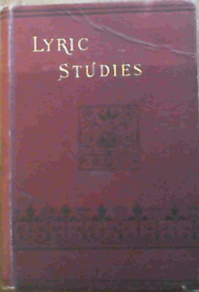 Lyric Studies : a Hymnal Guide, Containing Biographic Sketches of the Authors and Notes, Critical, Historical, and Illustrative, on Their Psalms and Hymns