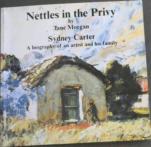 Nettles in the Privy: Sydney Carter, a biography of an artist and his family