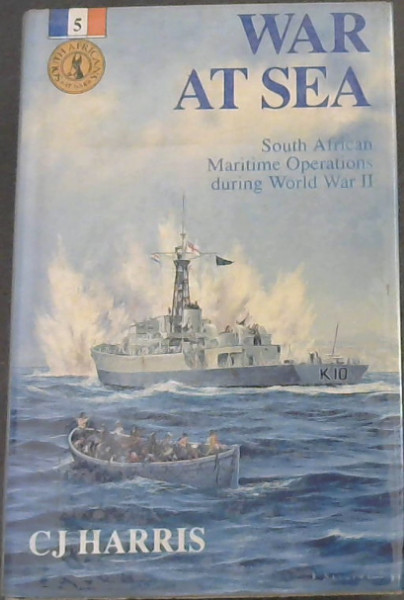 War at Sea: South African Maritime Operations During World War II (South Africans at War)