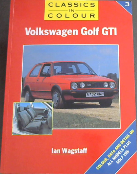 Volkswagen Golf GTI (Classics in Colour) - Colour, Data and Details on All Models Plus Golf VR6)
