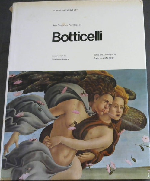 The complete paintings of Botticelli; (Classics of world art)