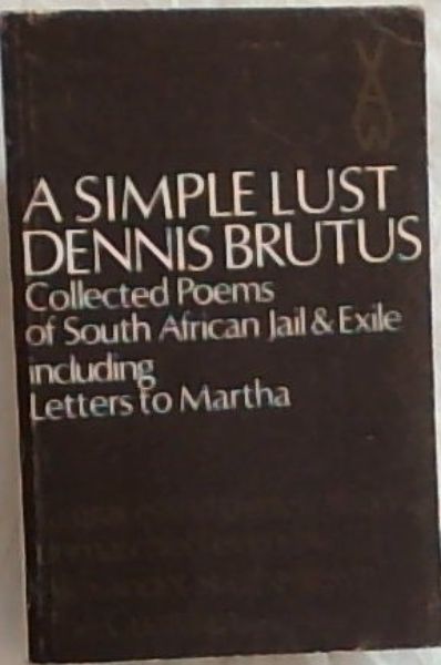 A Simple Lust: Collected Poems of South African Jail & Exile including Letters to Martha (African Writers Series)