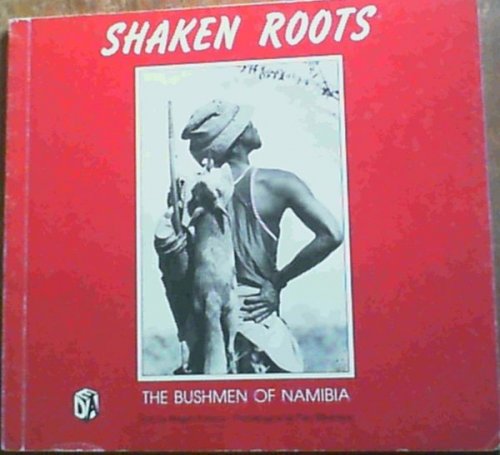 Shaken Roots : The Bushmen of Namibia