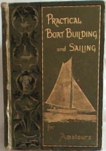 Practical Boat Building And Boat Sailing