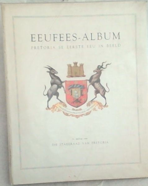 Image for Eeufees-Album: Pretoria Se Eerste Eeu In Beeld Eeufees-Album: Pretoria Se Eerste Eeu In Beeld