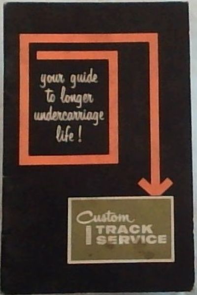 Caterpillar Tractor Co. Custom Track Service : your guide to longer undercarriage life