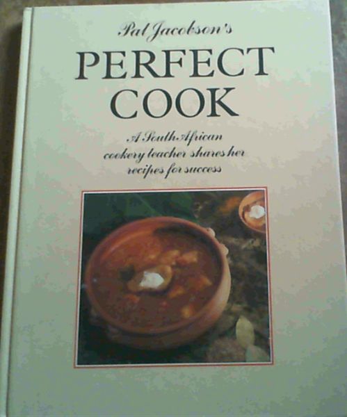 Pat Jacobson's Perfect Cook: A South African Cookery teacher shares her recipes for sucess