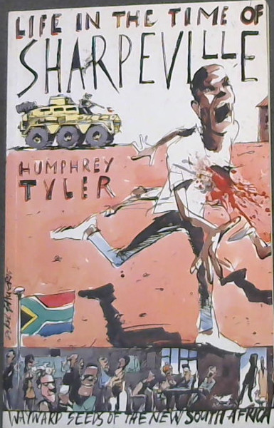 Life in the Time of Sharpeville- and wayward seeds of a new South Africa