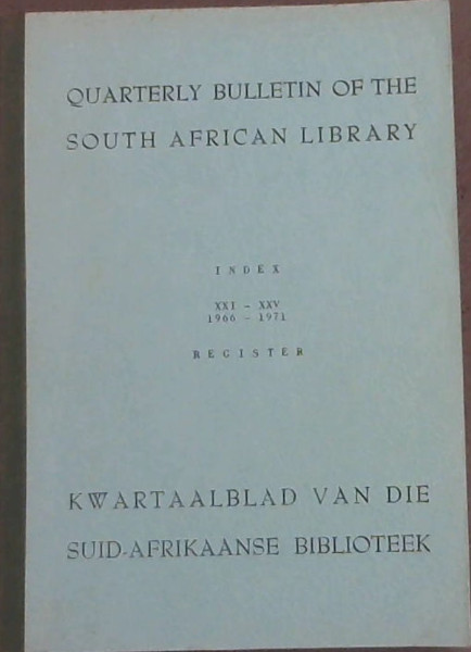 Quarterly Bulletin of the South African Library / Kwartaalblad van die Suid-Afrikaanse Biblioteek : Index / Register Vol XXI-XXV (1966-1971)