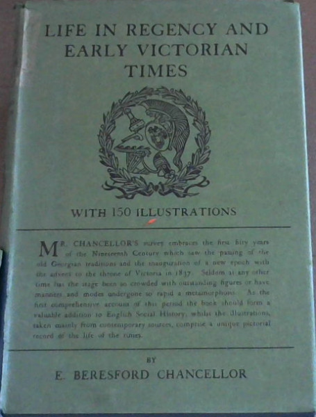 Life In Regency And Early Victorian Times (An account of the days of Brummel and D'orsay 1800 to 1850)