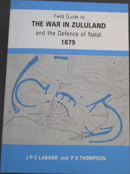 Image for Field Guide to the War in Zululand and the Defence of Natal 1879 Field Guide to the War in Zululand and the Defence of Natal 1879
