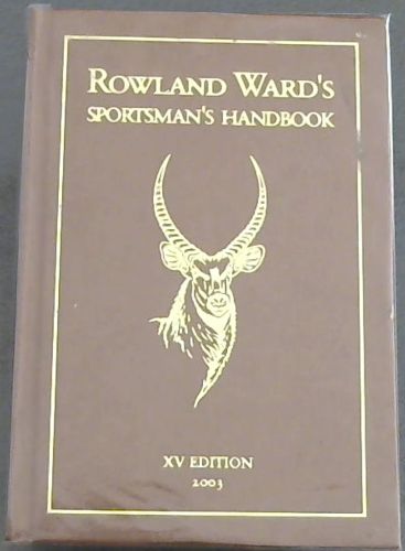 Rowland Ward's Sporstman's Handbook to collecting and preserving Trophies & Specimens and containing Methods of Measurement and other valuable information pertaining to Trophy Hunting & Rowland Ward's Records of Big Game