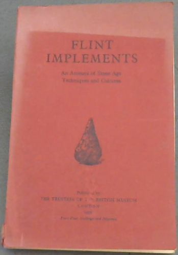 Flint Implements; an account of Stone Age techniques and cultures