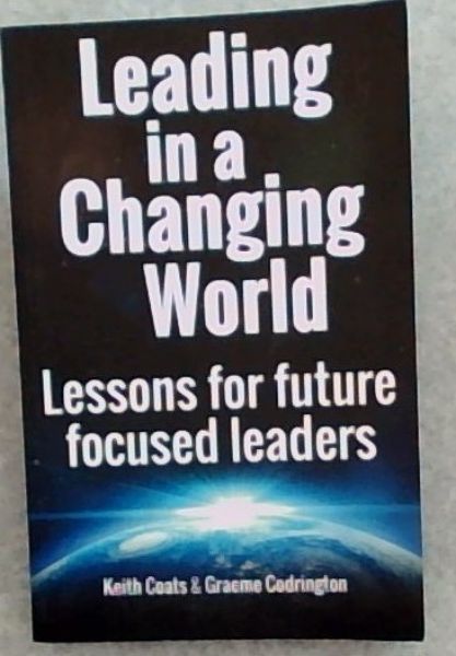 Leading in Changing World : Lessons for future focused Leaders