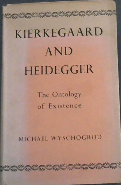 Kierkegaard and Heidegger : The Ontology of Existence