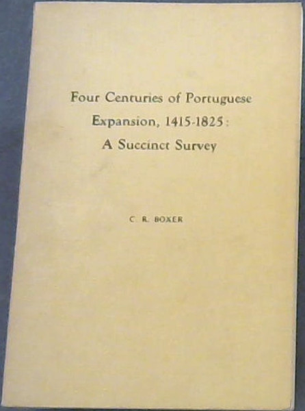 Four Centuries of Portuguese Expansion, 1415-1825: A Succinct Survey