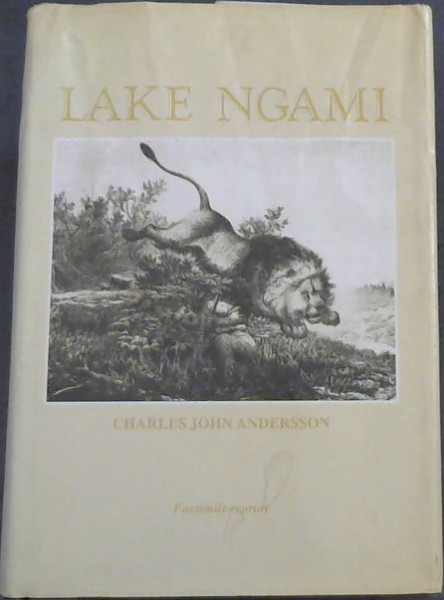 Lake Ngami or Explorations and Discovery During Four Years of Wanderings in Wilds of South-Western Africa