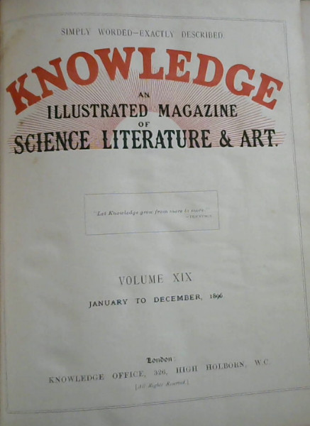 Knowledge : An Illustrated Magazine of Science, Literature & Art - Volume XIX, January to December. 1896
