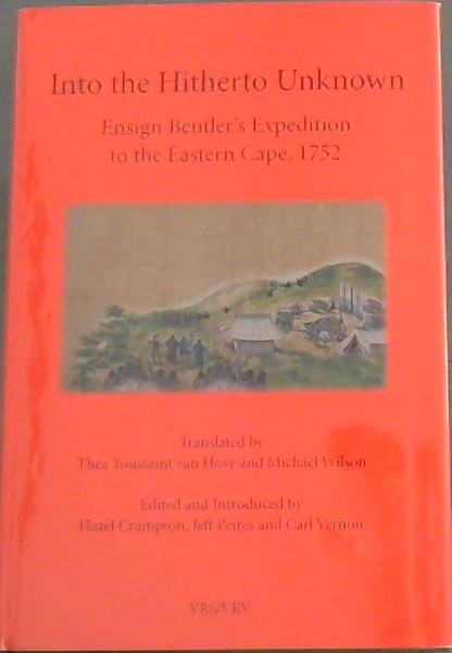 Into the Hitheto Unknown - Ensign Beutler's Expedition to the Eastern Cape, 1752 (Second Series Number 44)