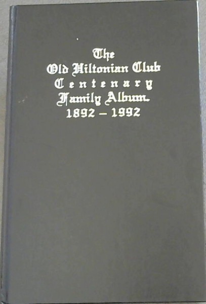 The Old Hiltonian Club: Centenary family album, 1892-1992