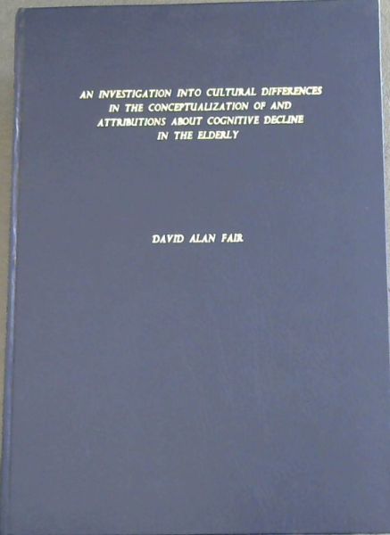 An Investigation into Cultural Differences in the Conceptualization of and Attributions about Cognitive Decline in the Elderly (Thesis)