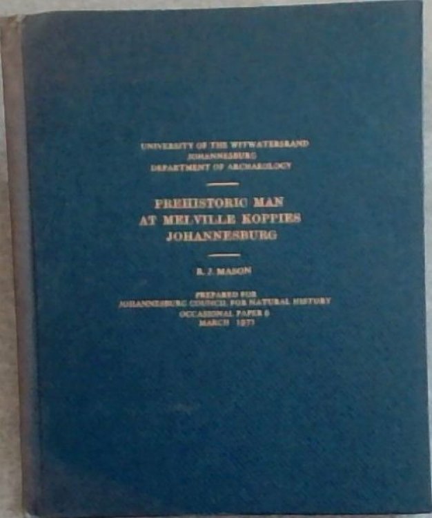 Prehistoric Man in Johannesburg: The archaeology and human ecology of Melville Koppies Nature Reserve, Johannesburg