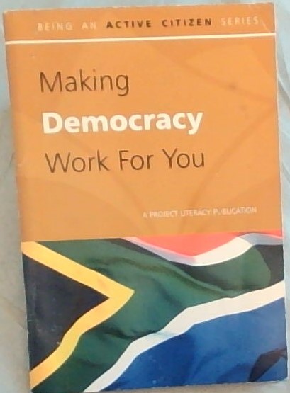 Making Democracy Work for You [Being an active citizen series]]