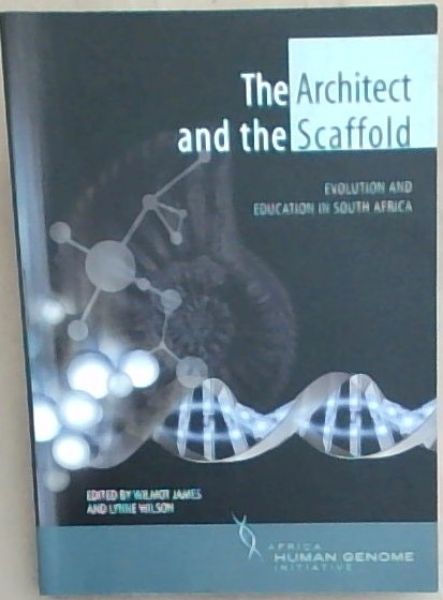 The Architect and the Scaffold: Evolution and Education in South Africa (African Human Genome Initiative series)