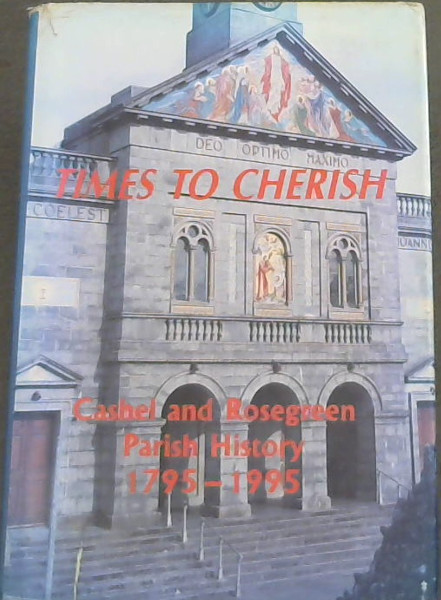 Times to cherish: Cashel and Rosegreen Parish history, 1795-1995
