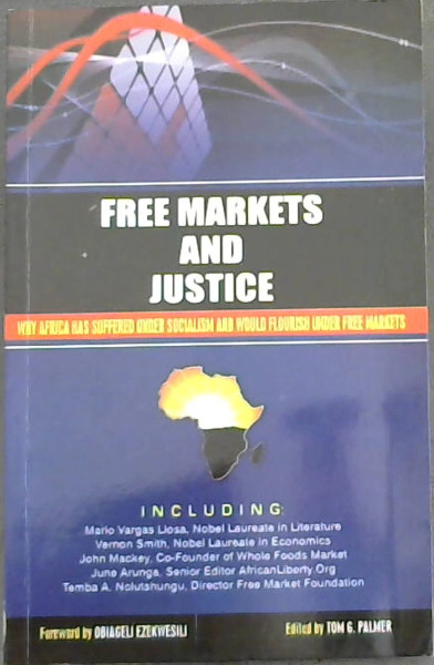 Free Markets and Justice (Why Africa has Suffered under Socialism and wouls Flourish under Free Markets)