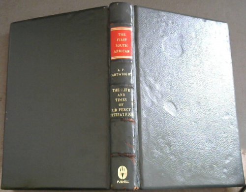 The first South African : The life and times of Sir Percy Fitzpatrick