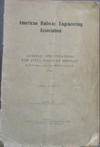 American Railway Engineering Association : General Specifications for Steel Railway Bridges - For Fixed Spans Less than 300 Feet in Length 1920