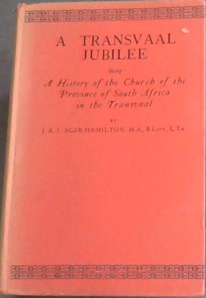 A TRANSVAAL JUBILEE -Being a History of the Church of the Province of South Africa in the Transvaal