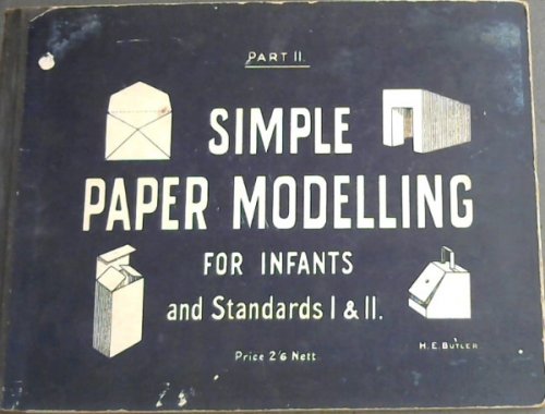 A Course of Simple Paper Modelling without a ruler for Infants and Standards 1 & 2 (Part 2 Only)