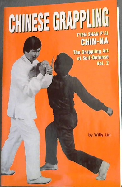 Chinese Grappling: T'ien Shan P'ai CHIN-NA, the Grappling Art of Self-Defense, Vol. 2