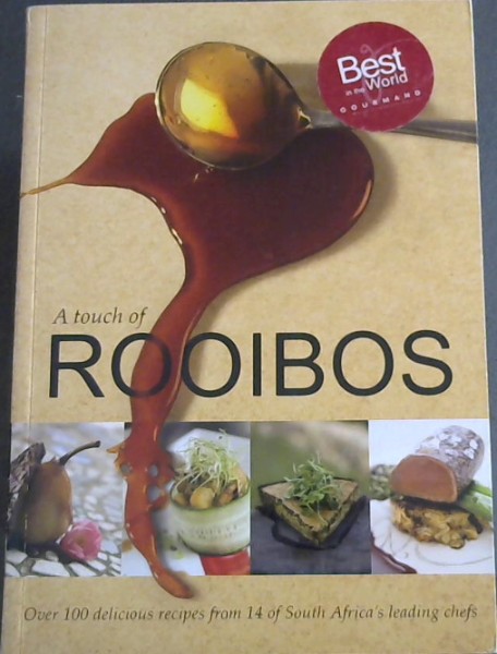 A Touch of Rooibos: Over 100 Delicious Recipes from 14 of South Africa's Leading Chefs