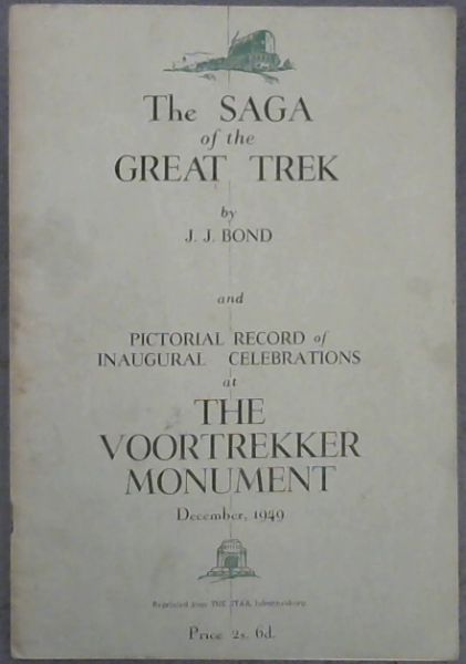 The Saga of the Great Trek & Pictorial Record of Inaugural Celebrations at The Voortrekker Monument December 1949