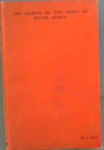 The Making of the Union of South Africa : A Brief History 1487 - 1939
