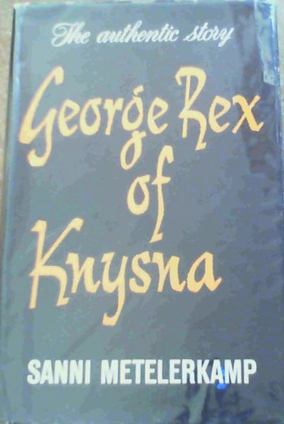 George Rex of Knysna : The Authentic Story