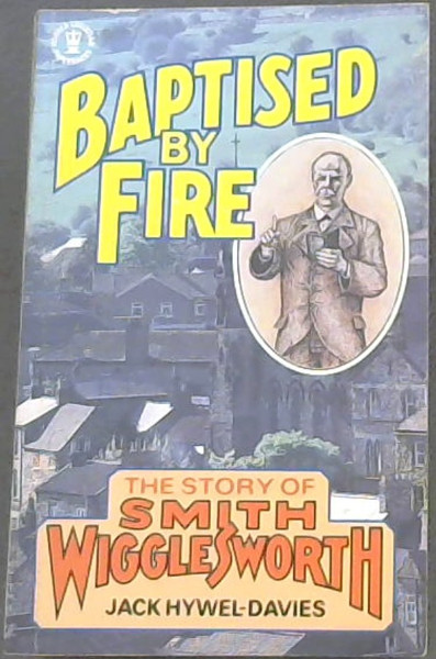Baptised by Fire: The Life of Smith Wigglesworth (Hodder Christian paperbacks)