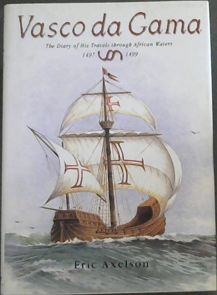 Vasco Da Gama: The Diary of His Travels Through African Waters 1497-1499