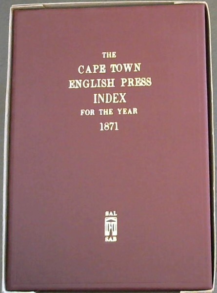 The Cape Town English Press Index for the Year 1871, Vol 1+2