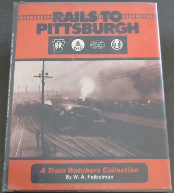 Rails to Pittsburgh: Steam, Diesel, and Electrics in Pittsburgh, Pennsylvania & the East, 1945-1970