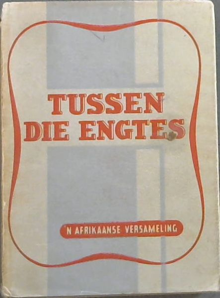 Tussen Die Engtes 'n Afrikaanse versameling ten behoewe van nederlandse Skrywers