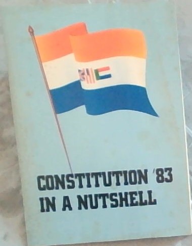 Constitution '83 in a Nutshell / Grondwet '83 in 'n Neutedop
