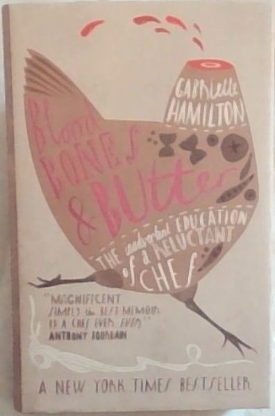 Blood, Bones and Butter: The Inadvertent Education of a Reluctant Chef