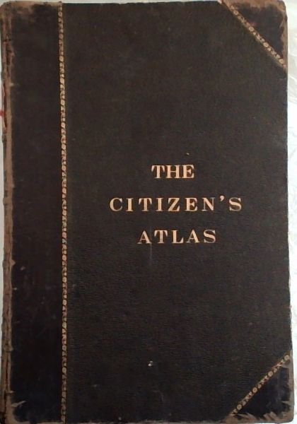The Citizen's Atlas of the World, containing 120 pages of maps and plans with a descriptive gazeteer and geographical statistics