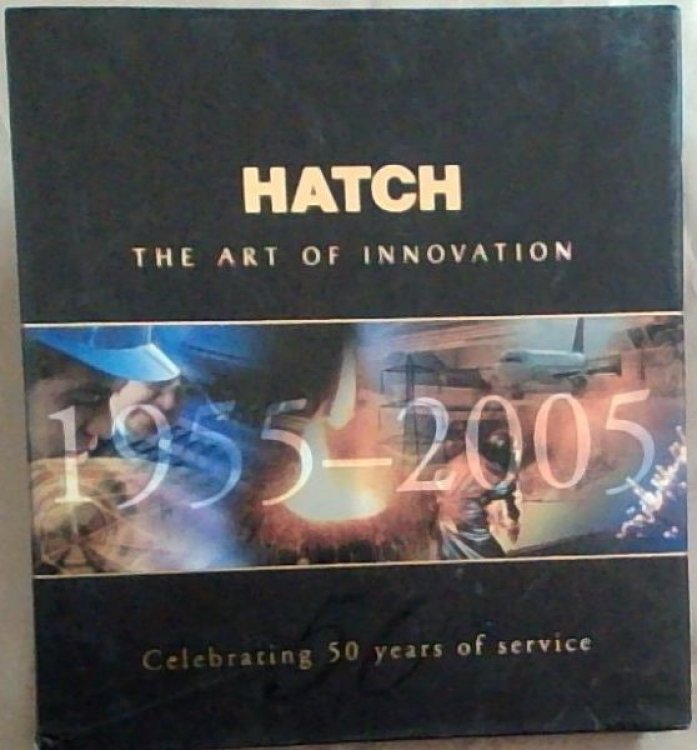Hatch : The Art of Innovation. Celebrating 50 years of Service. 1955 - 2005