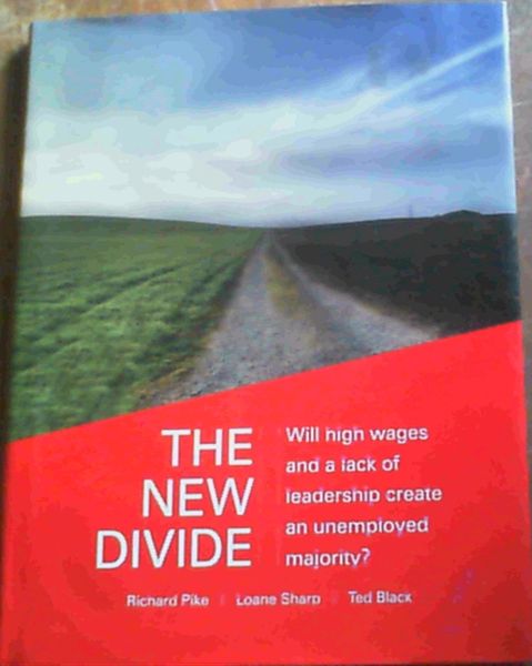 The New Divide : Will High Wages and a Lack of Leadership Create an Unemployed Majority