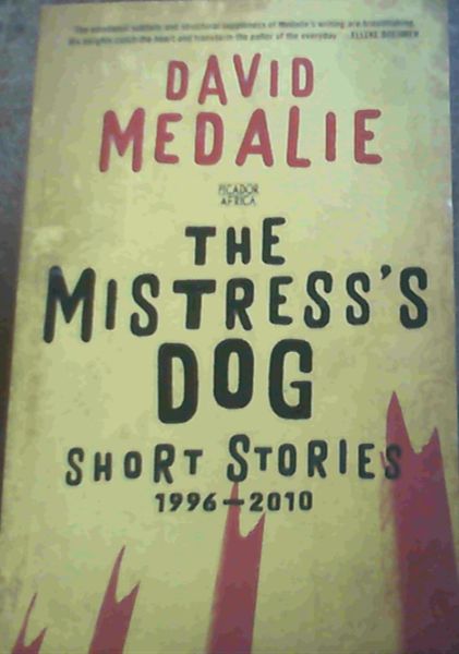 The Mistress's Dog: Short Stories 1996 - 2010
